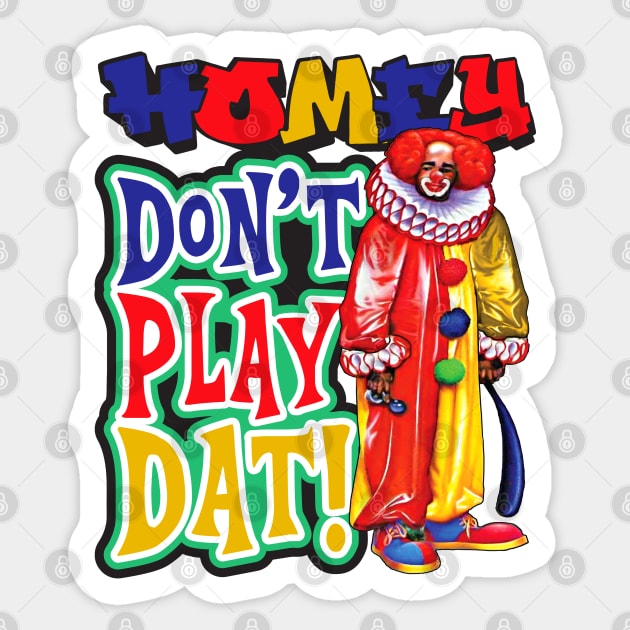 Homey Don't Play Dat Sticker by Alema Art